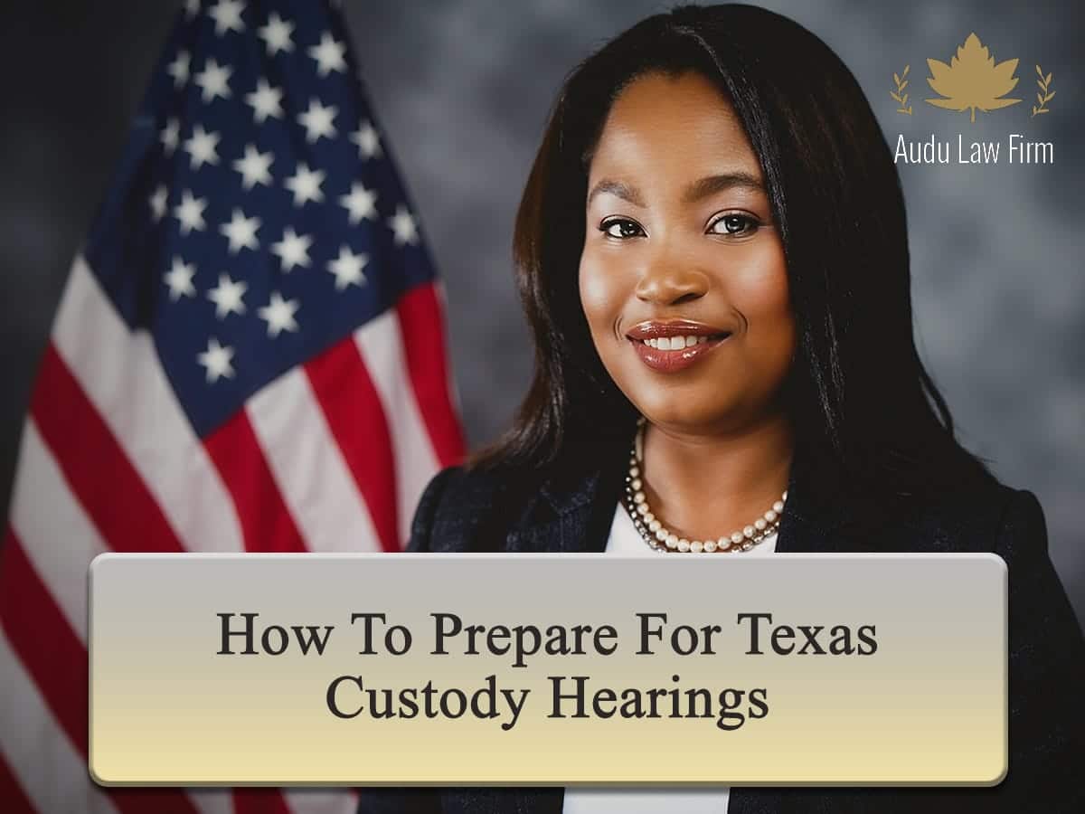 How to Prepare for Texas Custody Hearings