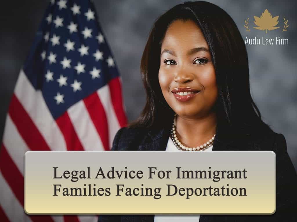 Legal Advice for Immigrant Families Facing Deportation