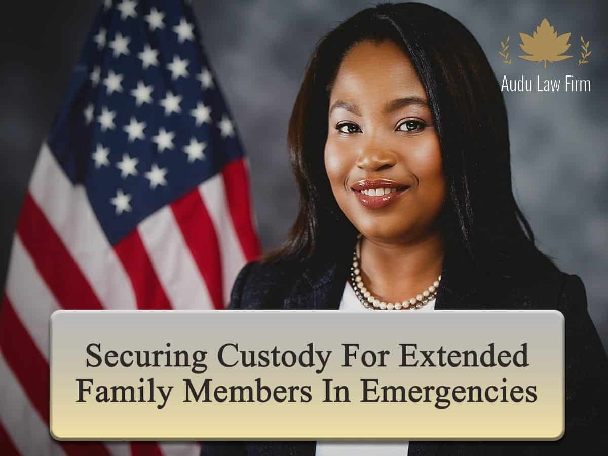 Securing Custody for Extended Family Members in Emergencies