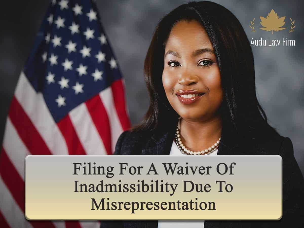 Filing for a Waiver of Inadmissibility Due to Misrepresentation